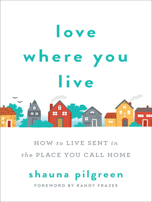 Title details for Love Where You Live by Shauna Pilgreen - Available